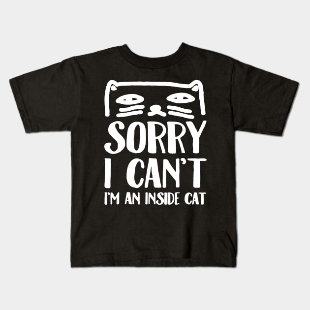 SORRY I CAN_T I_M AN INSIDE CAT Kids T-Shirt by Danielsmfbb